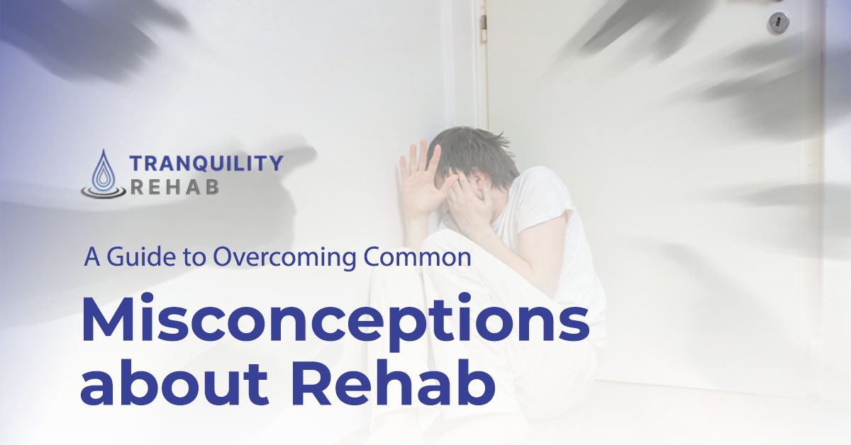 A Guide to Overcoming Common Misconceptions about Rehab