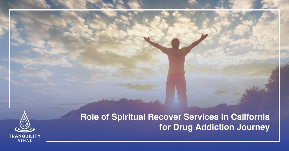 Role of Spiritual Recover Services in California for Drug Addiction Journey